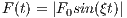F (t) = |F sin (ξt)|
        0
