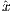 xˆ