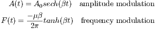   A(t) = A0sech(βt) amplitude modulation
F(t) = --μβtanh(βt) frequency modulation
       2π
